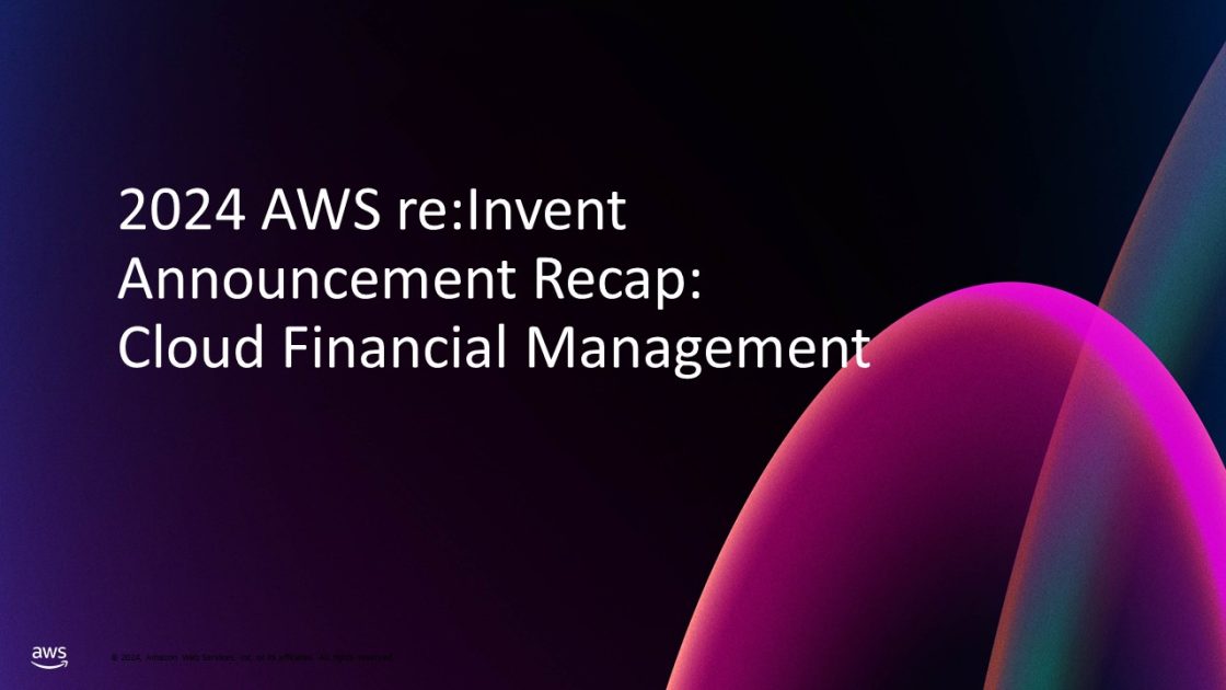 2024 re:Invent announcement recap for AWS Cloud Financial Management services