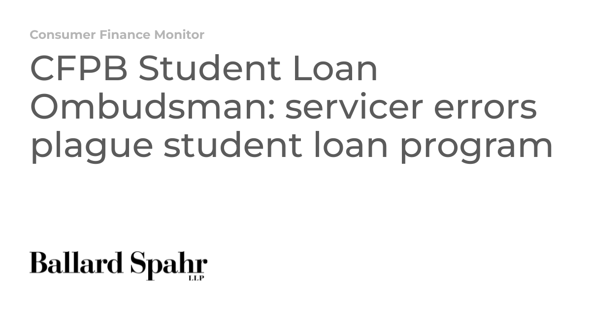 CFPB Student Loan Ombudsman: servicer errors plague student loan program