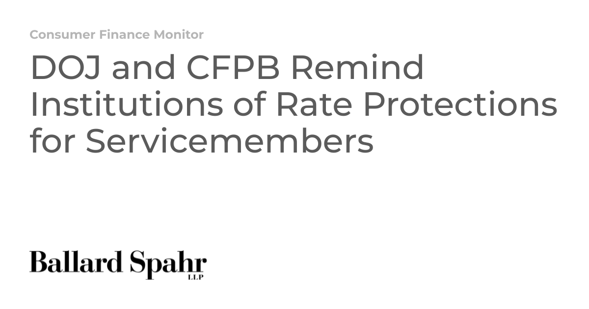 DOJ and CFPB Remind Institutions of Rate Protections for Servicemembers