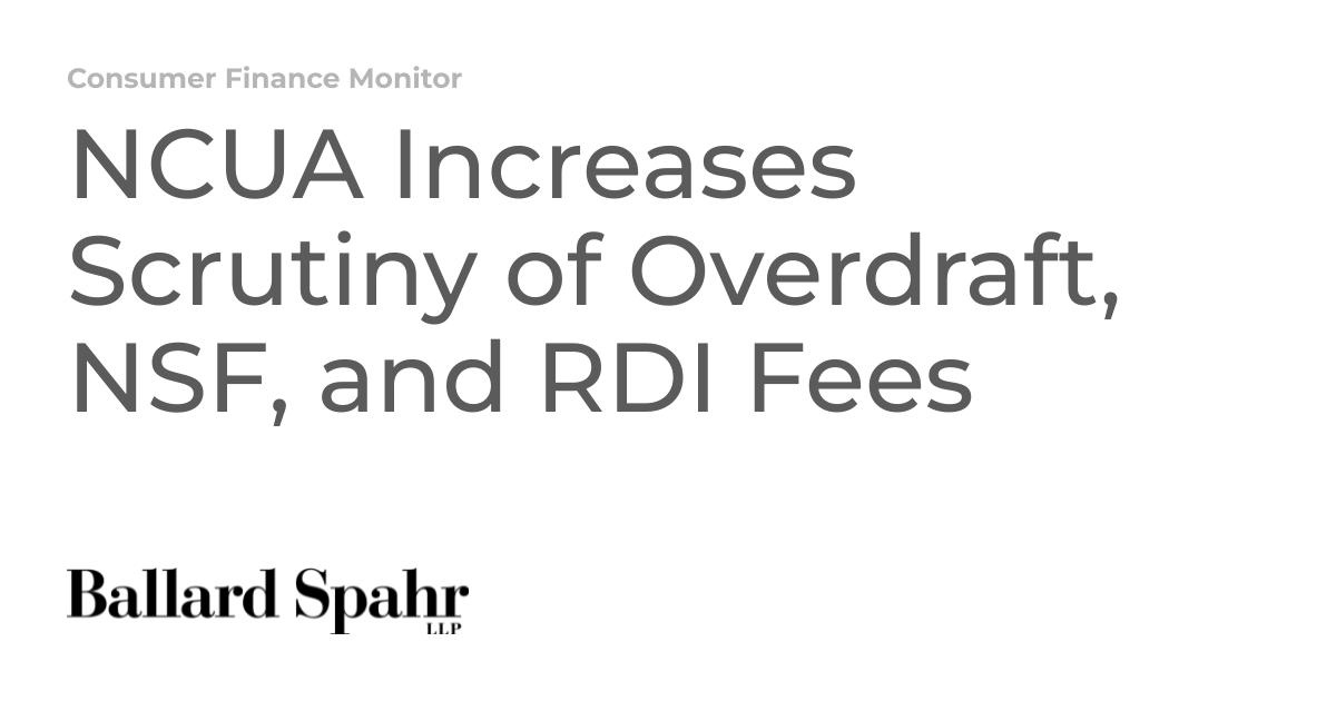 NCUA Increases Scrutiny of Overdraft, NSF, and RDI Fees